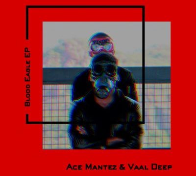Ace Mantez & Vaal Deep Blood Eagle EP Zip Download
