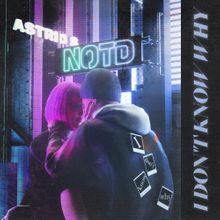 NOTD & Astrid S - I Don't Know Why Mp3 Download [Zippyshare + 320kbps]