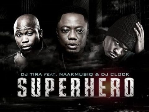 download - DJ Tira - SuperHero ft. NaakMusiQ & DJ Clock