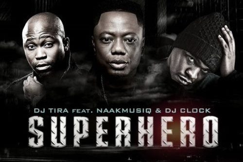 download - DJ Tira - SuperHero ft. NaakMusiQ & DJ Clock