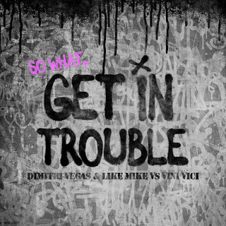 Dimitri Vegas & Like Mike & Vini Vici - Get In Trouble (So What) (Extended Mix)
