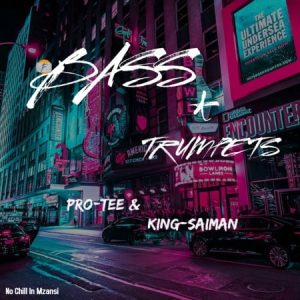 EP: Pro Tee & King Saiman – Bass & Trumpets - Mp3Music