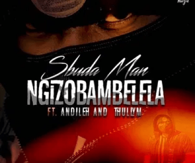 Sbuda Man Ngizobambelela Mp3 Download
