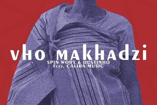 Spin Worx & Dustinho - Vho Makhadzi Ft. Caliba Music
