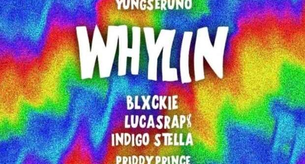 Yungseruno – Whylin ft. Blxckie, LucasRaps, Indigo Stella & Priddy Prince