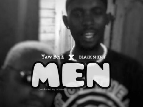 Yaw Berk - MEN Ft. Black Sherif