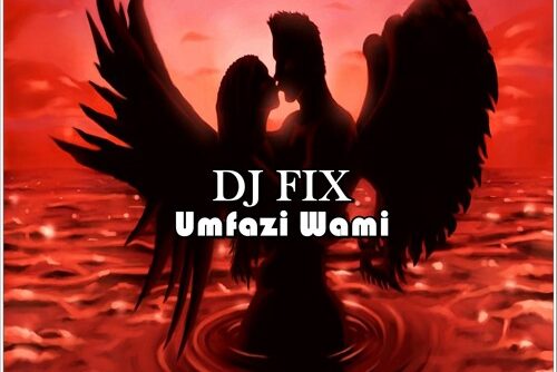 DJ Fix – Umfazi Ft. Star