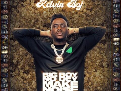 Kelvin Boj - Big Boy No Dey Make Noise