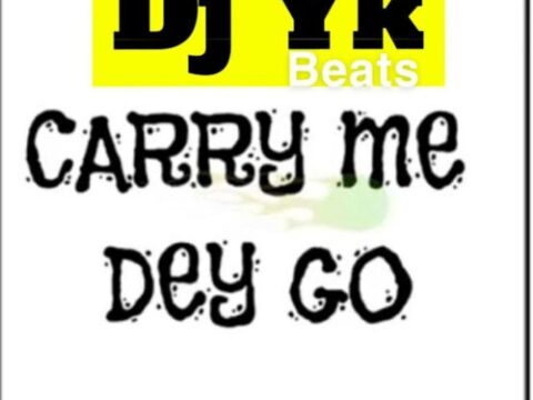 DJ YK - Carry Me Dey Go