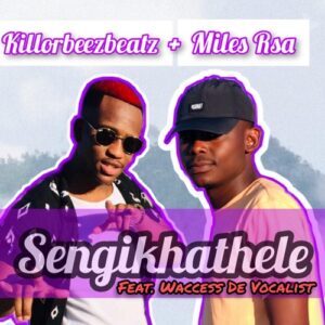 Killorbeezbeatz – Sengikhathele Ft. Miles Rsa & Waccess De Vocalist