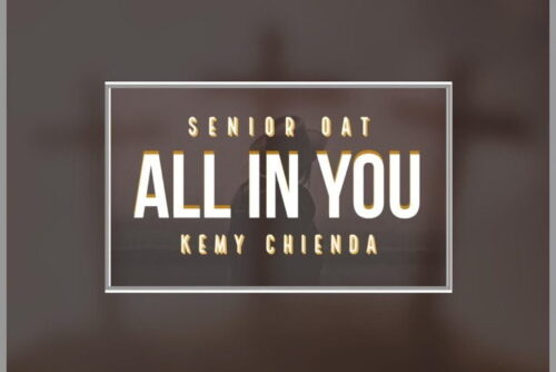 LYRICS: Senior Oat ft Kemy Chienda - All In You