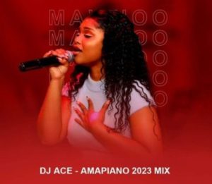 DJ Ace – Amapiano 2023 Mix