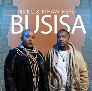 Pixie L & Mhaw Keys – Busisa