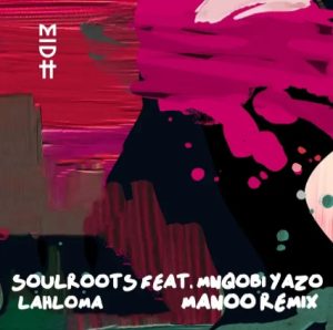  Soulroots & Mnqobi Yazo – Lahloma 