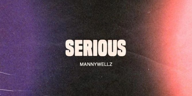 Mannywellz – Serious