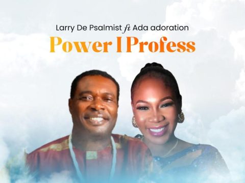 Larry De Psalmist Power I Profess Ft. Ada Adoration