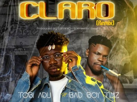 Tobi Adu – Claro (Remix) ft Bad Boy Timz