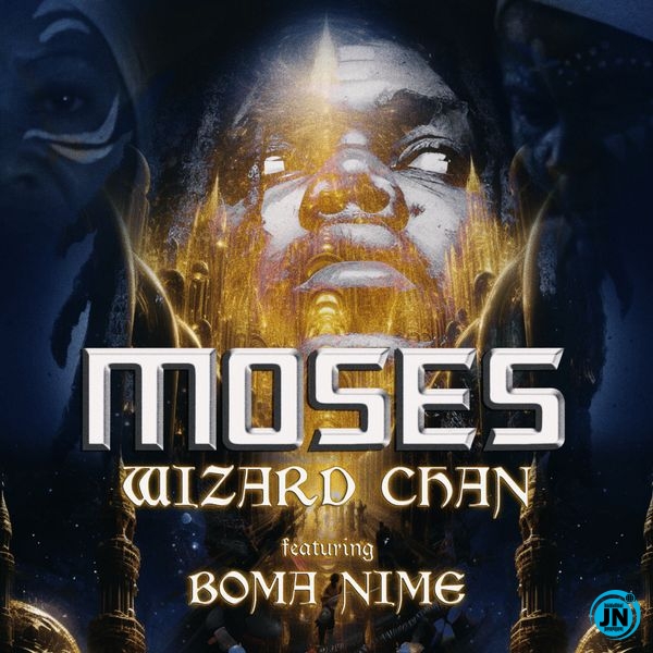 Wizard Chan – Moses ft Boma Nime