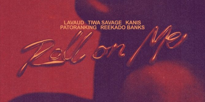Lavaud – Roll On Me Ft. Tiwa Savage, KANIS, Patoranking & Reekado Banks