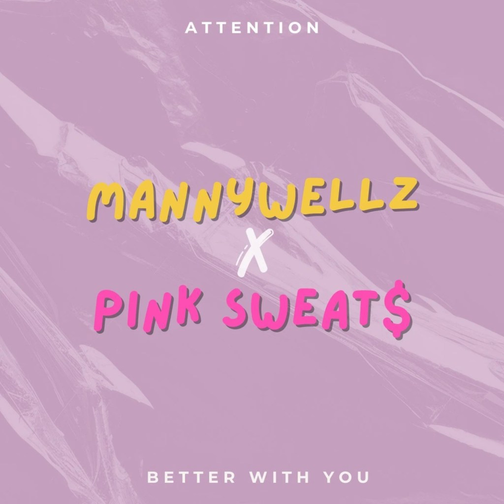 Mannywellz Attention and Better With You ft Pink Sweat
