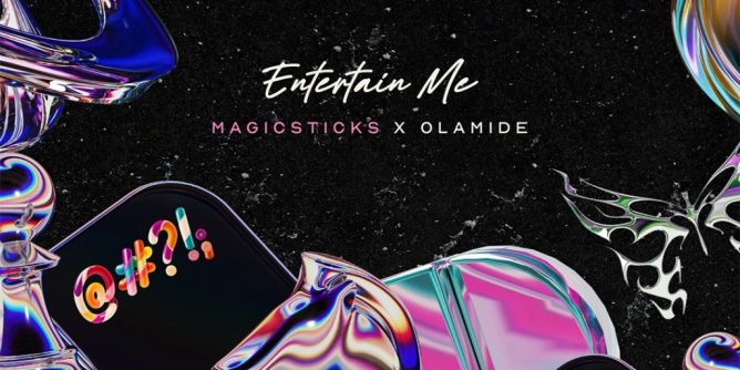 Magicsticks – Entertain Me Ft. Olamide