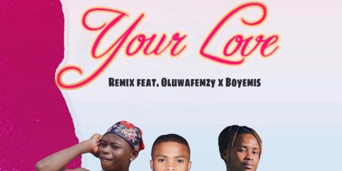 Blue Boy – Your Love (Remix) Ft. Oluwa Femzy & Boyemis