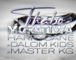 HarryCane, Dalom Kids & Master KG -Thabo Moratiwa