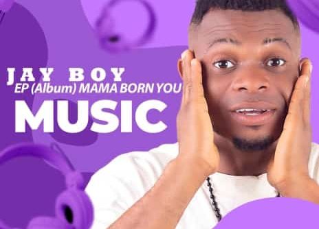 Jay Boy – Mama Born You EP